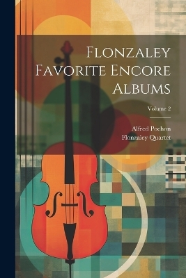Flonzaley Favorite Encore Albums; Volume 2 - Flonzaley Quartet, Alfred Pochon