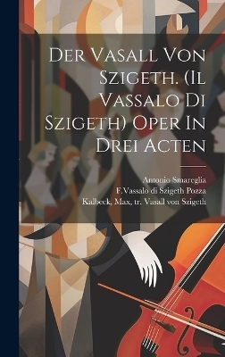 Der Vasall Von Szigeth. (il Vassalo Di Szigeth) Oper In Drei Acten - Smareglia Antonio 1854-1929