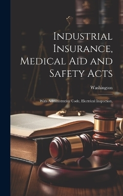 Industrial Insurance, Medical Aid and Safety Acts - Washington (State)