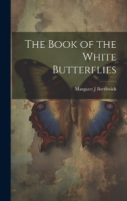 The Book of the White Butterflies - Margaret J Borthwick