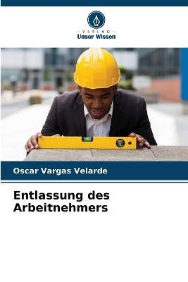 Entlassung des Arbeitnehmers - Oscar Vargas Velarde