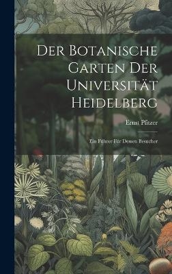 Der Botanische Garten der Universit&auml;t Heidelberg - Ernst Pfitzer