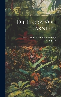 Die Flora von K&auml;rnten. - Eduard Josch