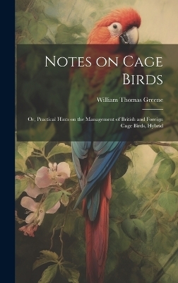 Notes on Cage Birds - William Thomas Greene