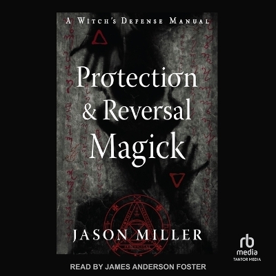 Protection & Reversal Magick (Revised and Updated Edition) - Jason Miller