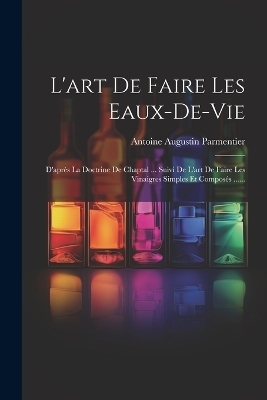 L'art De Faire Les Eaux-de-vie - Antoine Augustin Parmentier