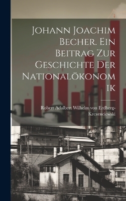 Johann Joachim Becher. Ein Beitrag zur Geschichte der Nationalökonomik