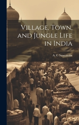 Village, Town, and Jungle Life in India