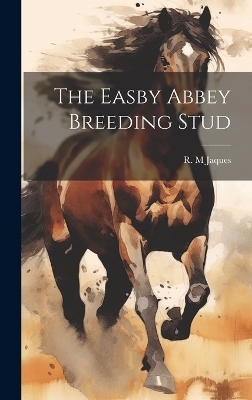 The Easby Abbey Breeding Stud - Jaques R M