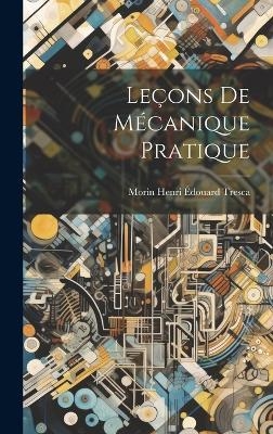 Le&ccedil;ons de M&eacute;canique Pratique - Henri &Eacute;douard Tresca M (Arthur Jules)