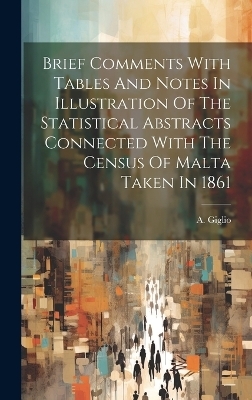 Brief Comments With Tables And Notes In Illustration Of The Statistical Abstracts Connected With The Census Of Malta Taken In 1861 - A Giglio
