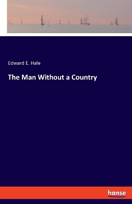 The Man Without a Country - Edward E. Hale