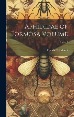 Aphididae of Formosa Volume; Series 3 - Ryoichi Takahashi