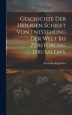 Geschichte der heiligen Schrift von Entstehung der Welt bis Zerstörung Jerusalem's.