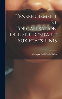 L'enseignement et L'organisation de L'art Dentaire aux États-Unis