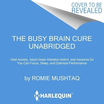 The Busy Brain Cure - Romie Mushtaq