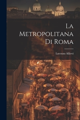La Metropolitana Di Roma