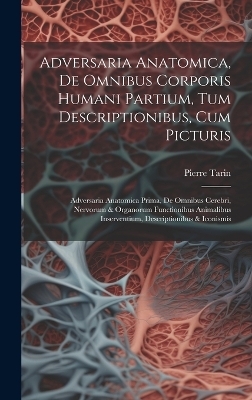 Adversaria Anatomica, De Omnibus Corporis Humani Partium, Tum Descriptionibus, Cum Picturis