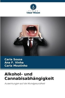 Alkohol- und Cannabisabh&auml;ngigkeit - Carla Sousa, Ana F Vinha, Carla Moutinho