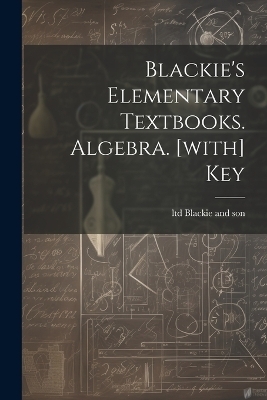 Blackie's Elementary Textbooks. Algebra. [with] Key - 