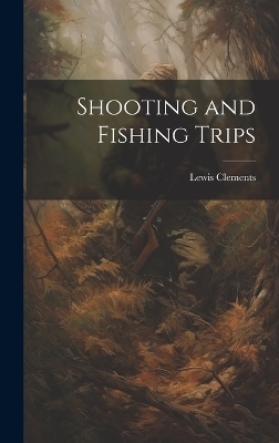 Shooting and Fishing Trips - Lewis Clements