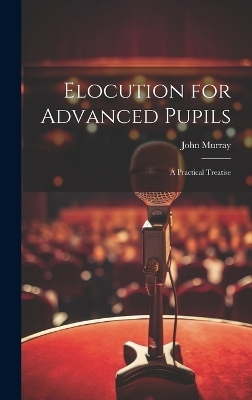 Elocution for Advanced Pupils