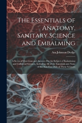 The Essentials of Anatomy, Sanitary Science and Embalming