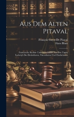 Aus Dem Alten Pitaval - Hans Blum, Fran&ccedil;ois Gayot de Pitaval