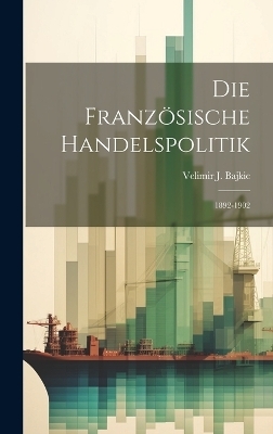 Die Franz&ouml;sische Handelspolitik - Velimir J Bajkic