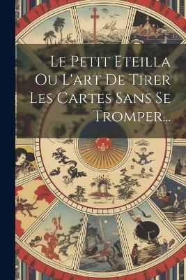 Le Petit Eteilla Ou L'art De Tirer Les Cartes Sans Se Tromper...