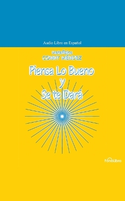 Piensa Lo Bueno Y Se Te Dará