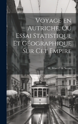 Voyage en Autriche, ou Essai Statistique et Géographique sur cet Empire