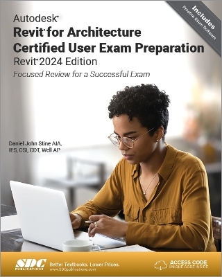 Autodesk Revit for Architecture Certified User Exam Preparation (Revit 2024 Edition) - Daniel John Stine