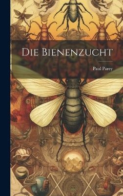 Die Bienenzucht - Paul Parey