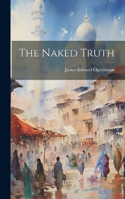 The Naked Truth - James Edward Oglethorpe