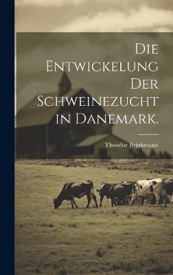 Die Entwickelung der Schweinezucht in Danemark.