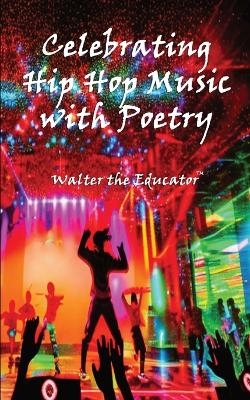 Celebrating Hip Hop Music with Poetry -  Walter the Educator