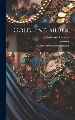Gold Und Silber - Luthmer Ferdinand 1842-1921