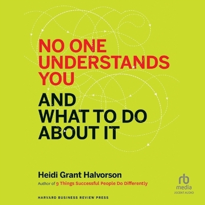No One Understands You and What to Do about It - Heidi Grant Halvorson