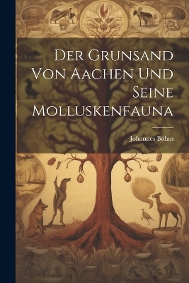 Der Grunsand Von Aachen Und Seine Molluskenfauna