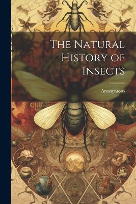 The Natural History of Insects -  Anonymons