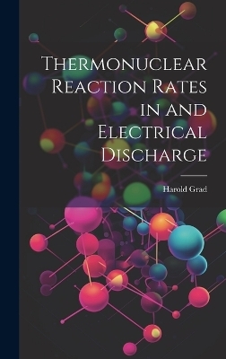 Thermonuclear Reaction Rates in and Electrical Discharge - Harold Grad