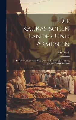 Die Kaukasischen L&auml;nder und Armenien - Karl Koch