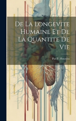 De La Longevite Humaine Et De La Quantite De Vie - Par P Flourens