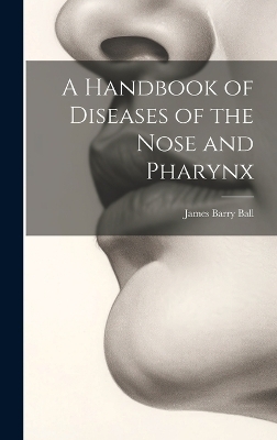 A Handbook of Diseases of the Nose and Pharynx