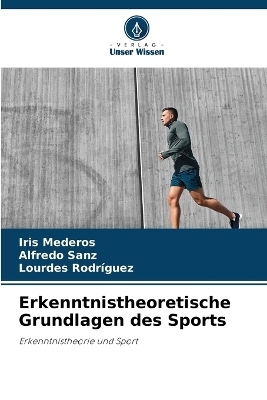 Erkenntnistheoretische Grundlagen des Sports - Iris Mederos, Alfredo Sanz, Lourdes Rodriguez