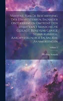 Vervolg Van De Beschryving Der Staartsterren, En Nader Ontdekkingen Omtrent Den Staat Van't Menschelyk Geslagt, Benevens Cenige Sterrekundige, Aardrykskundige En Andere Aanmerkingen; Volume 2