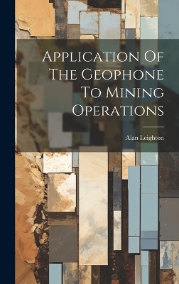 Application Of The Geophone To Mining Operations