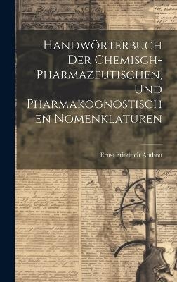 Handwörterbuch der chemisch-pharmazeutischen, und pharmakognostischen Nomenklaturen