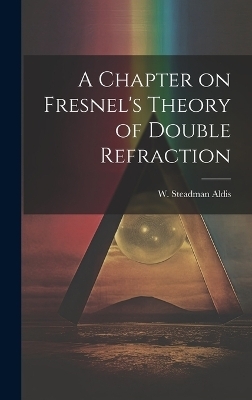 A Chapter on Fresnel's Theory of Double Refraction
